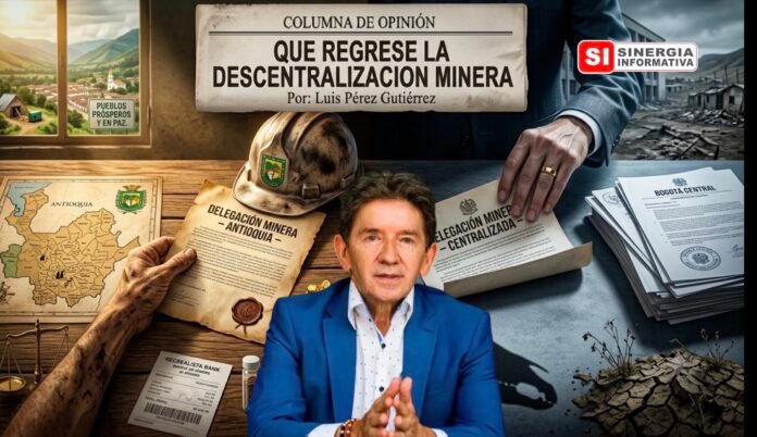 Luis Pérez Gutiérrez. Que regrese la descentralización minera - Sinergia Informativa Julio 2026