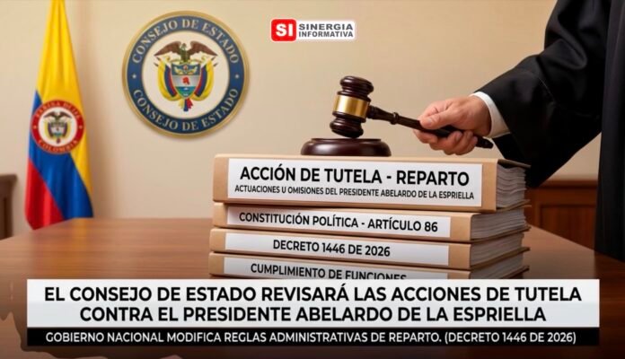 El Consejo de Estado revisará las acciones de tutela contra las acciones u omisiones del presidente Abelardo de la Espriella - Sinergia Informativa Octubre 2026 (Gemini)